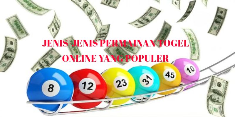 Jenis-Jenis Permainan Togel Online yang Populer