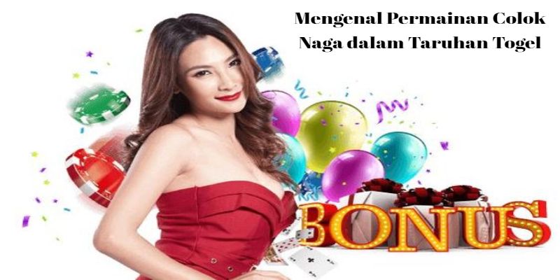 Mengenal Permainan Colok Naga dalam Taruhan Togel