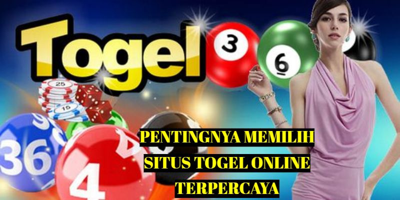 Pentingnya Memilih Situs Togel Online Terpercaya