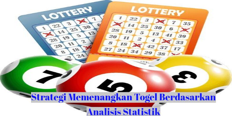 Strategi Memenangkan Togel Berdasarkan Analisis Statistik