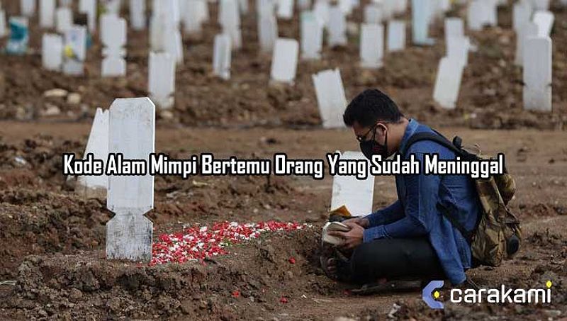 Kode Alam Mimpi Bertemu Orang yang Sudah Meninggal