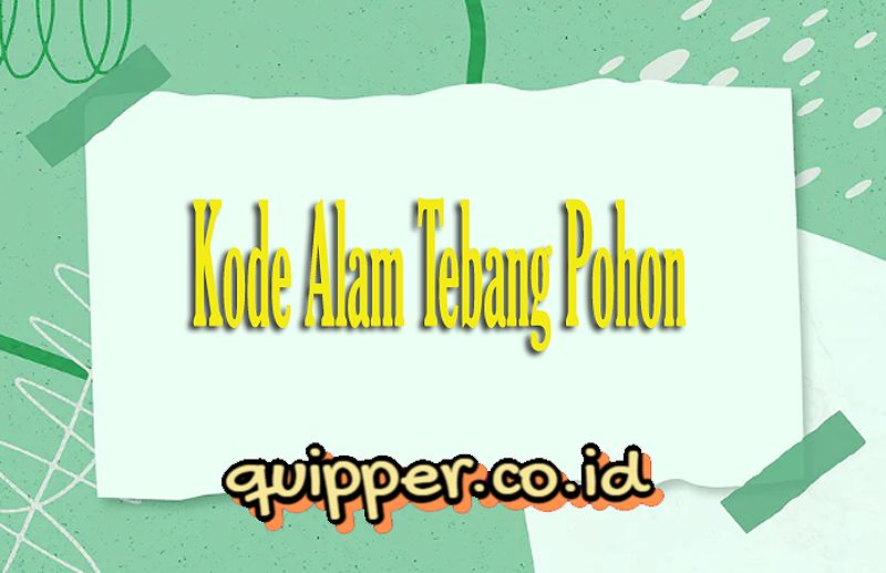 Kode Alam Tebang Pohon